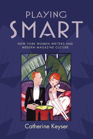 Playing Smart: New York Women Writers And Modern Magazine Culture (The American Literatures Initiative),Used