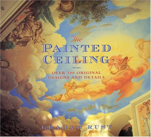The Painted Ceiling: Over 100 Original Designs and Details,Used