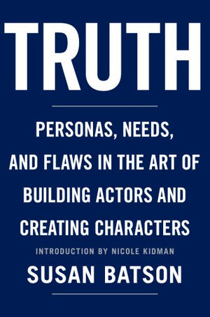 Truth: Personas, Needs, And Flaws In The Art Of Building Actors And Creating Characters