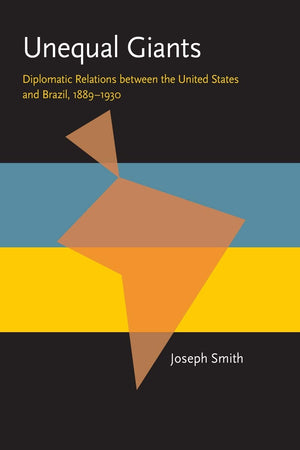 Unequal Giants: Diplomatic Relations between the United States and Brazil, 18891930 (Pitt Latin American Series),Used