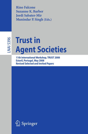 Trust in Agent Societies: 11th International Workshop, TRUST 2008, Estoril, Portugal, May 12 13, 2008. Revised Selected and Inv,Used