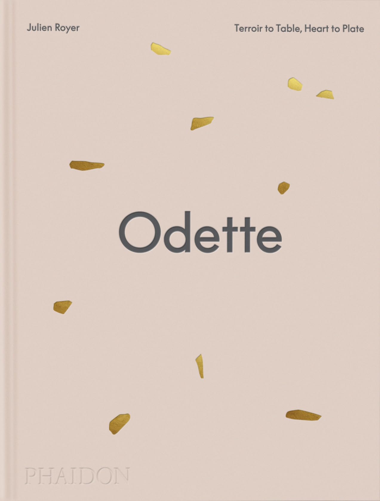 Odette: Terroir To Table, Heart To Plate [A Cookbook]