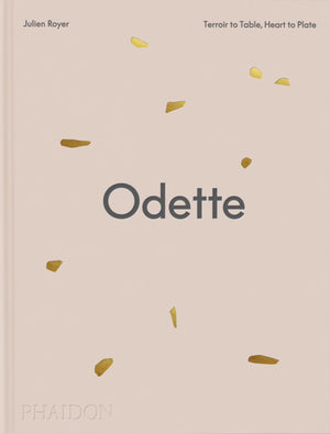 Odette: Terroir To Table, Heart To Plate [A Cookbook]