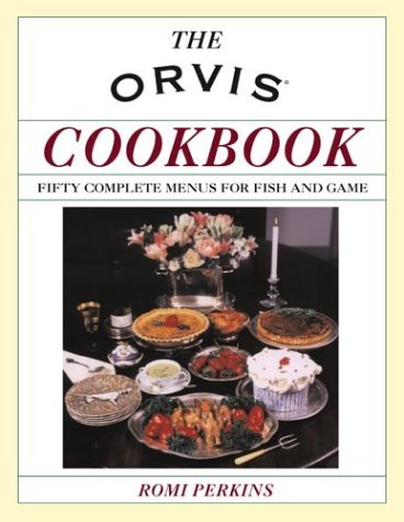 The Orvis Cookbook: Fifty Complete Menus For Fish And Game