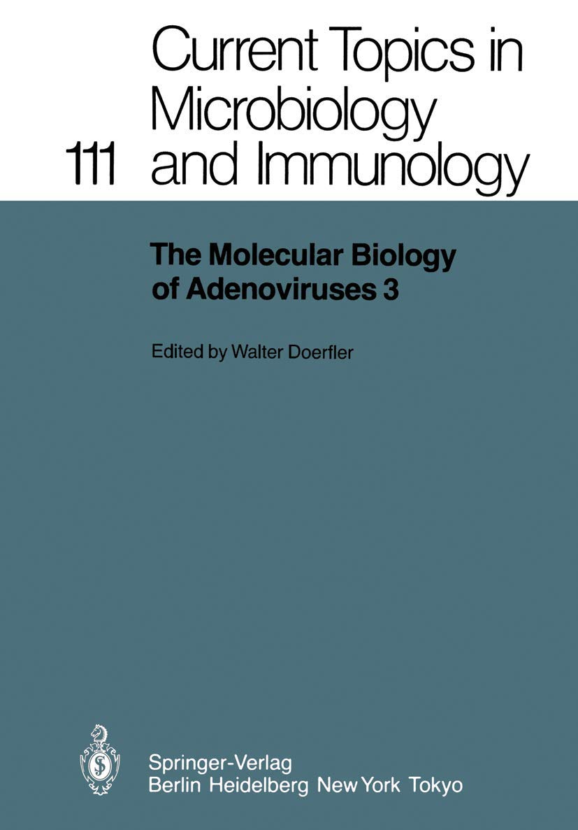 The Molecular Biology of Adenoviruses 3: 30 Years of Adenovirus Research 19531983 (Current Topics in Microbiology and Immunolog,Used