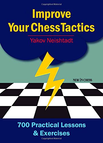 Improve Your Chess Tactics: 700 Practical Lessons & Exercises,New