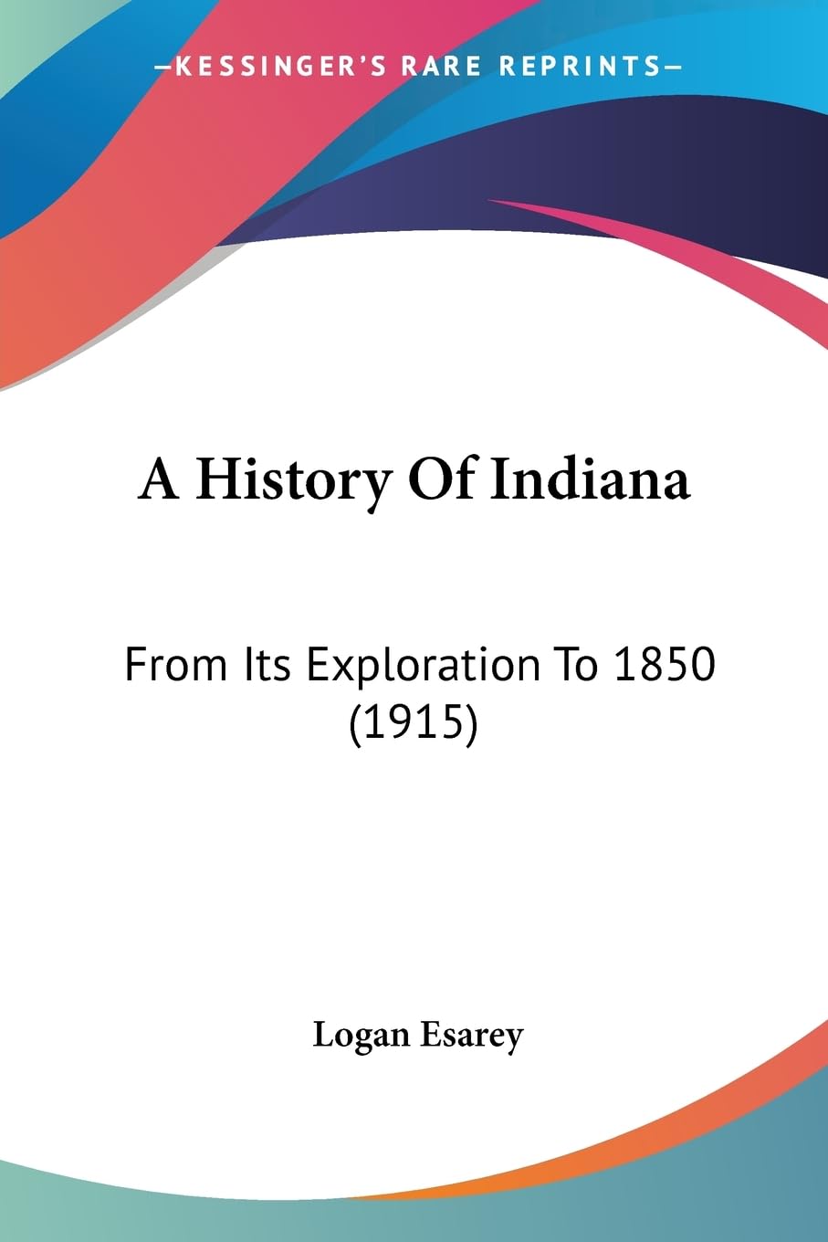 A History Of Indiana: From Its Exploration To 1850 (1915),New
