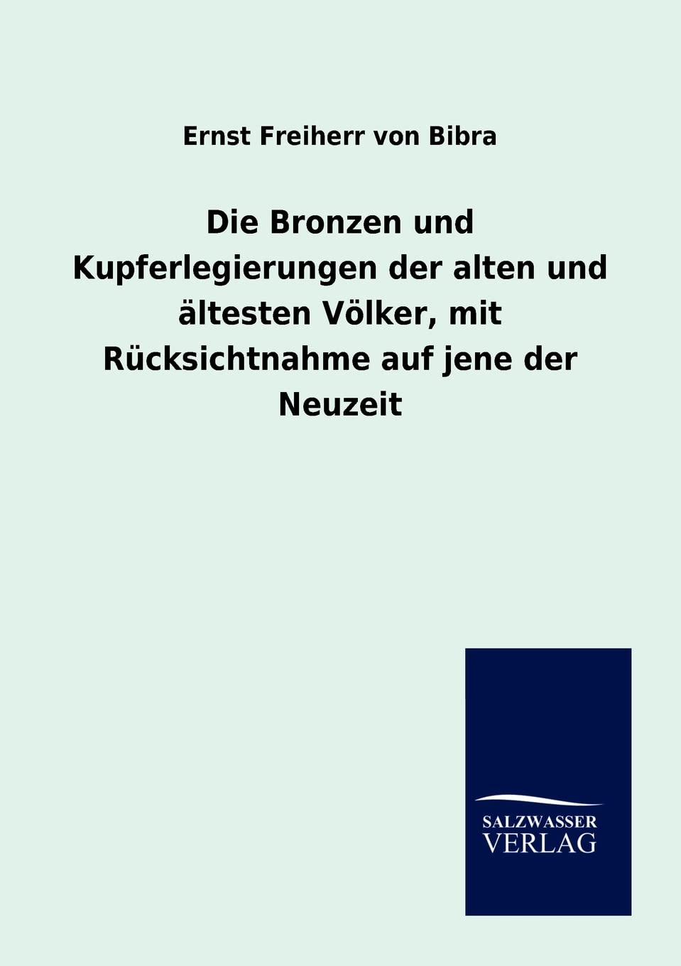 Die Bronzen und Kupferlegierungen der alten und ltesten Vlker, mit Rcksichtnahme auf jene der Neuzeit (German Edition),Used