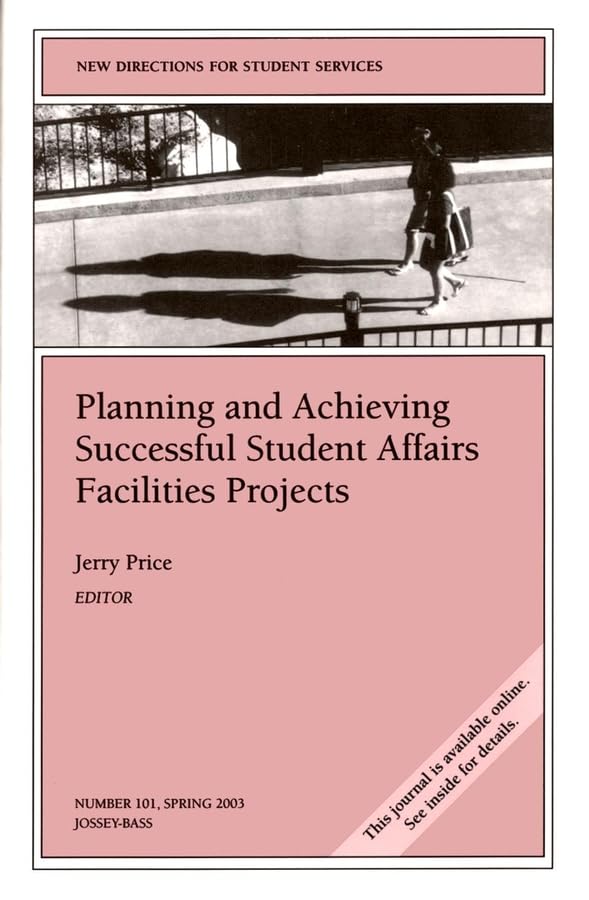 Planning and Achieving Successful Student Affairs Facilities Projects: New Directions for Student Services #101,Used