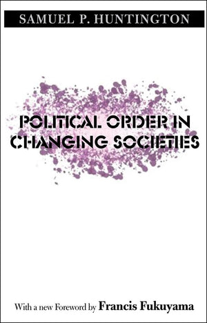 Political Order In Changing Societies (The Henry L. Stimson Lectures Series)
