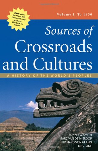 Sources of Crossroads and Cultures, Volume I: To 1450: A History of the World's Peoples,New