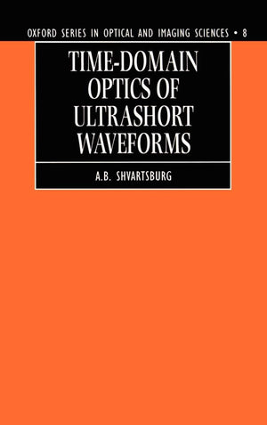 Timedomain Optics of Ultrashort Waveforms (Oxford Series in Optical and Imaging Sciences),Used