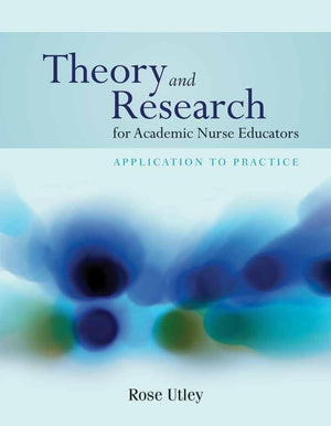 Theory and Research for Academic Nurse Educators: Application to Practice: Application to Practice,Used