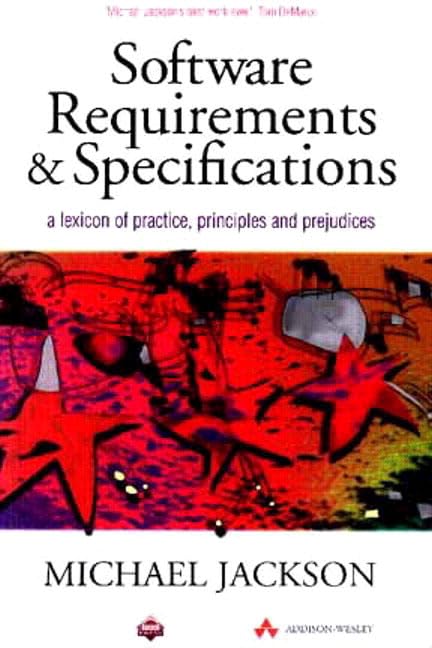 Software Requirements and Specifications: A Lexicon of Practice, Principles and Prejudices (ACM Press),New