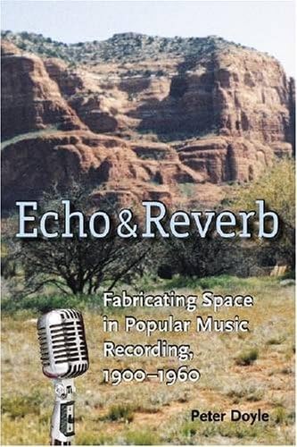 Echo And Reverb: Fabricating Space In Popular Music Recording, 19001960 (Music / Culture),Used