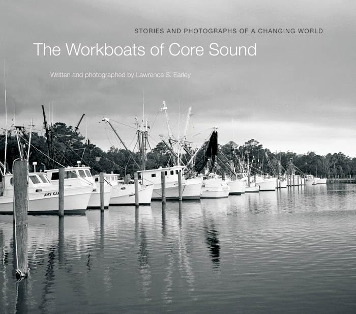 The Workboats Of Core Sound: Stories And Photographs Of A Changing World,Used