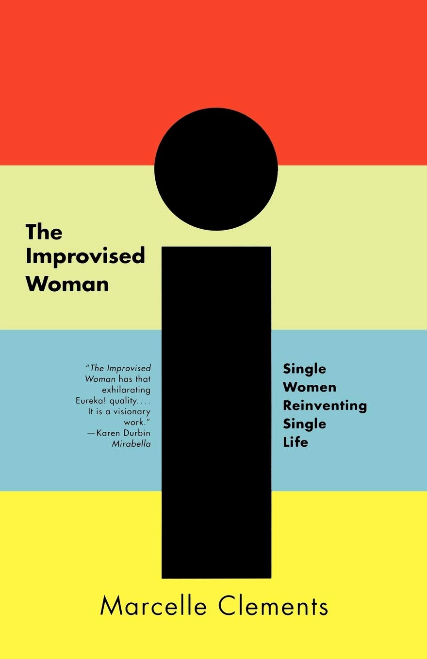 The Improvised Woman: Single Women Reinventing Single Life,Used
