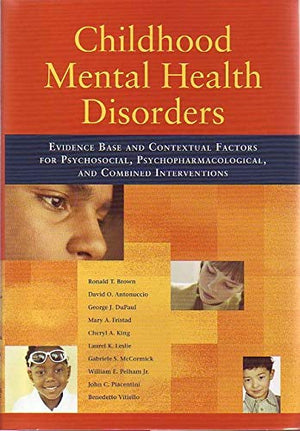 Childhood Mental Health Disorders: Evidence Base and Contextual Factors for Psychosocial, Psychopharmacological, and Combined In,Used