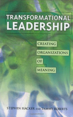 Transformational Leadership: Creating Organizations of Meaning,Used
