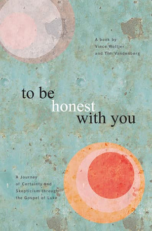 To Be Honest with You: A Journey of Certainty and Skepticism through the Gospel of Luke,Used
