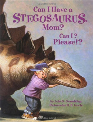 Can I Have a Stegosaurus, Mom? Can I? Please!?,New