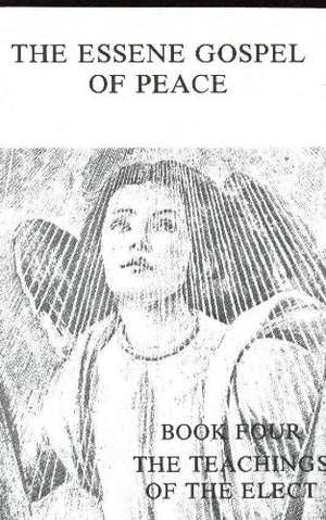 Essene Gospel Of Peace, Book Four: The Teachings Of The Elect,New