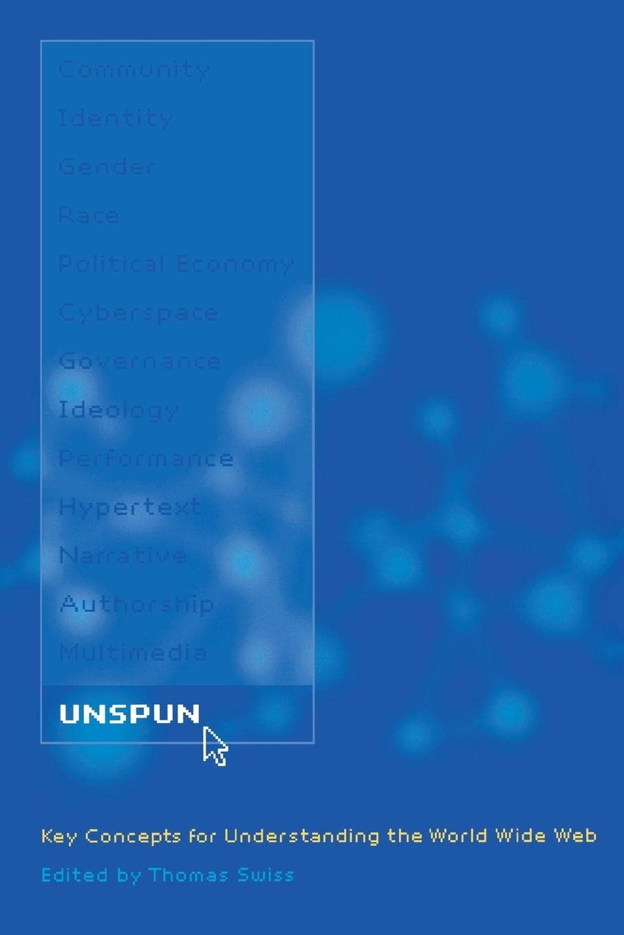 Unspun: Key Concepts For Understanding The World Wide Web,New