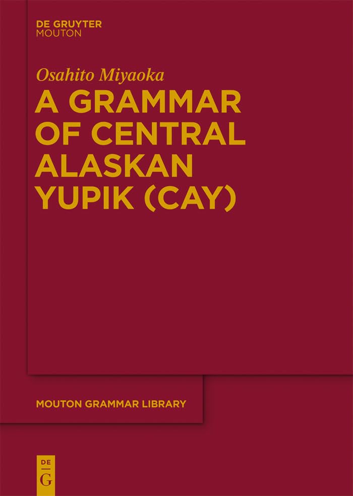 A Grammar of Central Alaskan Yupik (CAY) (Mouton Grammar Library [MGL], 58),Used