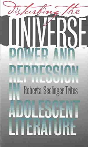 Disturbing The Universe: Power And Repression In Adolescent Literature