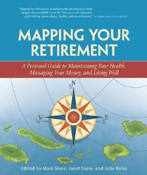 Mapping Your Retirement: A Personal Guide to Maintaining Your Health, Managing Your Money, and Living Well,Used