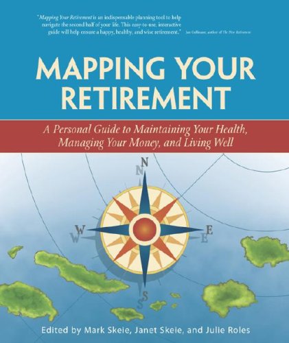 Mapping Your Retirement: A Personal Guide to Maintaining Your Health, Managing Your Money, and Living Well,Used