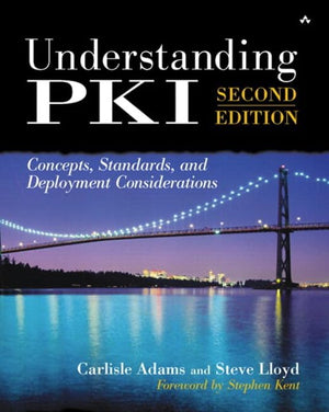 Understanding PKI: Concepts, Standards, and Deployment Considerations,Used