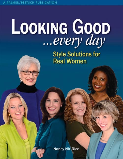 Looking Good . . . Every Day: Style Solutions For Real Women