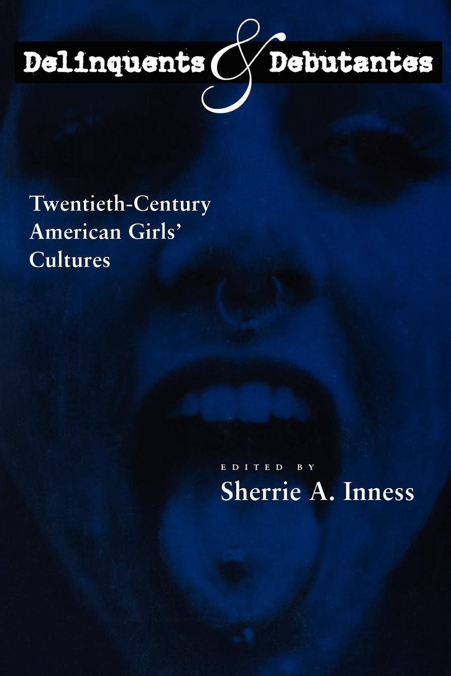 Delinquents And Debutantes: Twentiethcentury American Girls' Cultures,Used