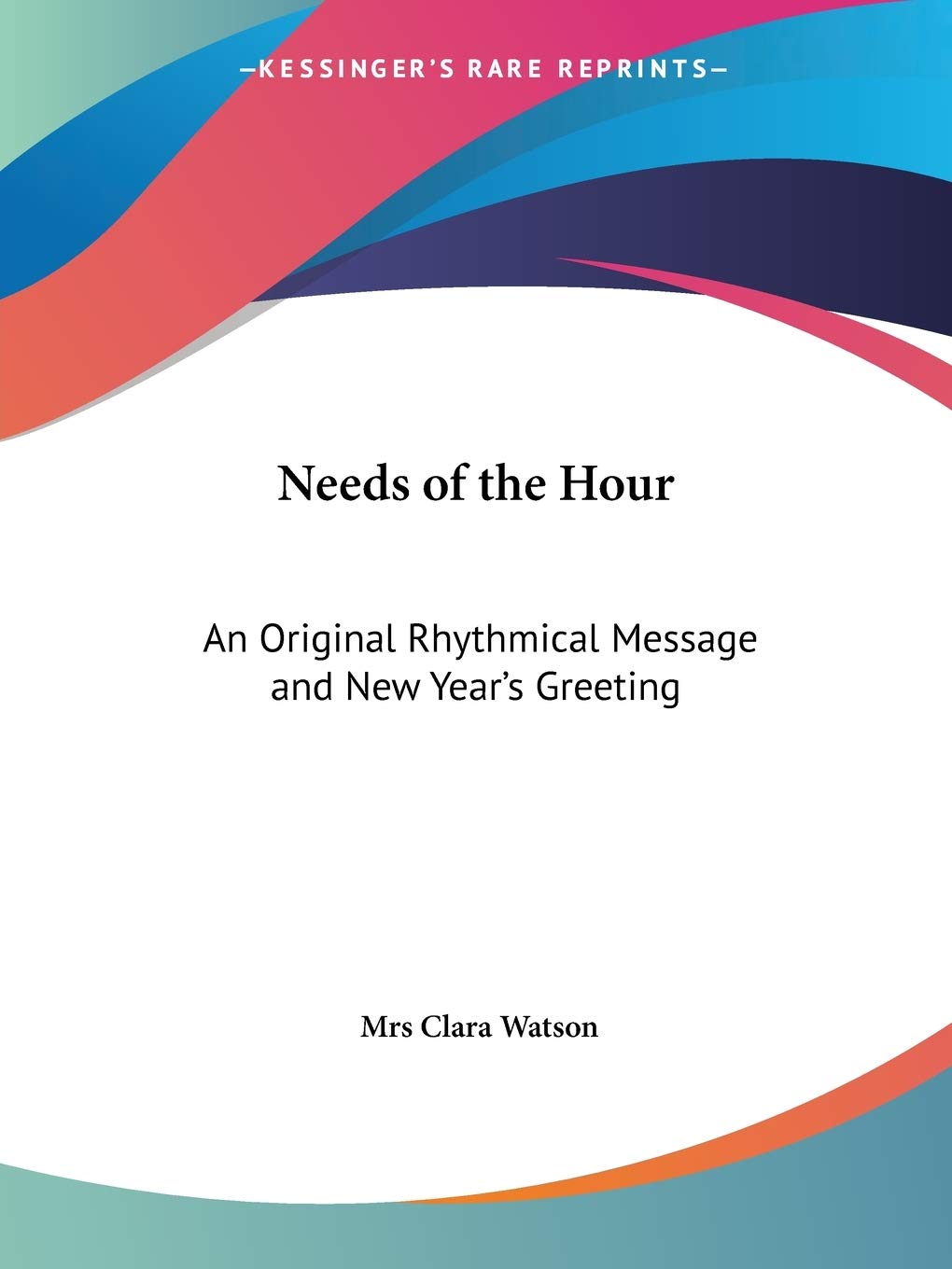 Needs of the Hour: An Original Rhythmical Message and New Year's Greeting,Used