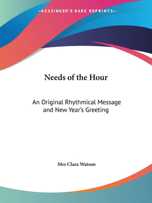Needs of the Hour: An Original Rhythmical Message and New Year's Greeting,Used