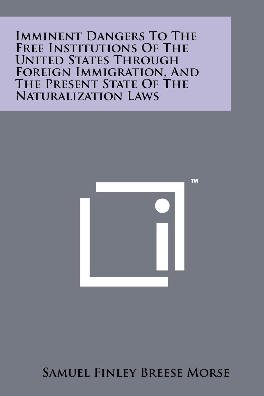 Imminent Dangers To The Free Institutions Of The United States Through Foreign Immigration, And The Present State Of The Natural,New
