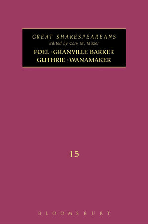Poel, Granville Barker, Guthrie, Wanamaker: Great Shakespeareans: Volume XV,Used