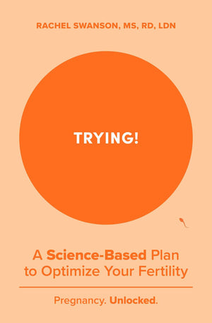 Trying!: A ScienceBacked Plan To Optimize Your Fertility