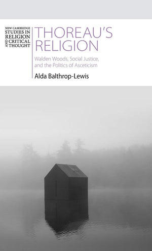 Thoreau's Religion: Walden Woods, Social Justice, and the Politics of Asceticism (New Cambridge Studies in Religion and Critical,Used