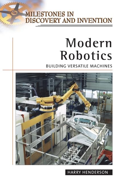 Modern Robotics: Building Versatile Machines (Milestones In Discovery And Invention),New