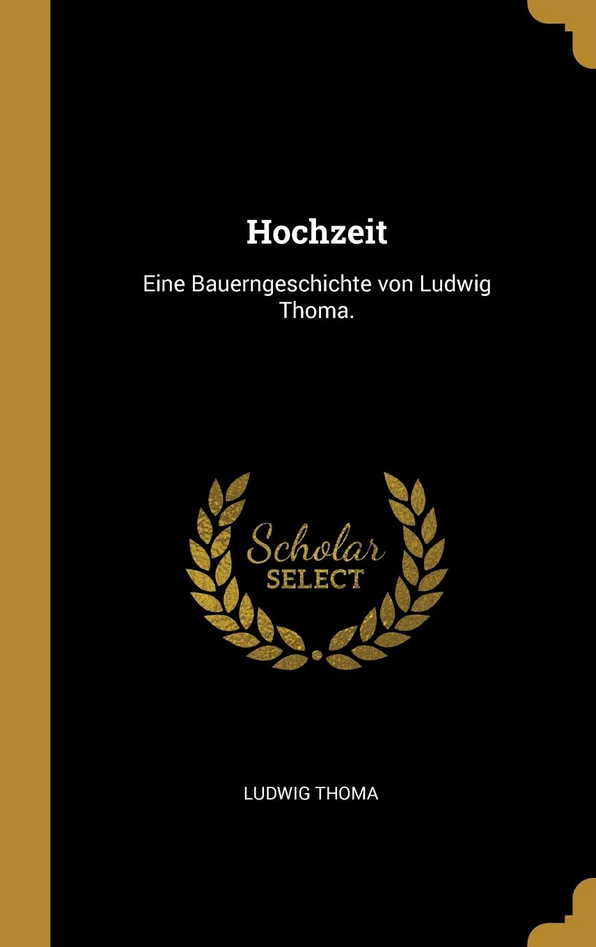 Hochzeit: Eine Bauerngeschichte von Ludwig Thoma. (German Edition),New