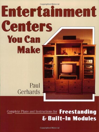 Entertainment Centers You Can Make: Complete Plans and Instructions for Freestanding and BuiltIn Models,Used