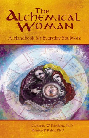 The Alchemical Woman A Handbook for Everyday Soulwork,Used