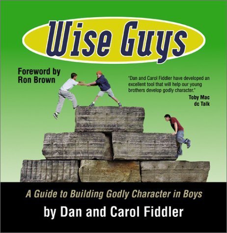 Wise Guys: A Guide to Building Godly Character in Boys,New