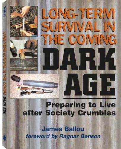 LongTerm Survival in the Coming Dark Age: Preparing to Live After Society Crumbles,Used