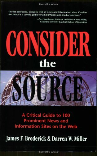 Consider the Source: A Critical Guide to 100 Prominent News and Information Sites on the Web,Used