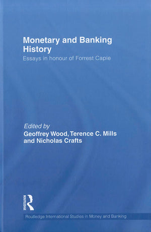 Monetary And Banking History: Essays In Honour Of Forrest Capie (Routledge International Studies In Money And Banking),Used