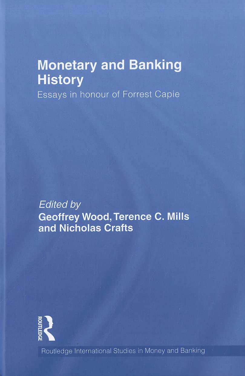 Monetary And Banking History: Essays In Honour Of Forrest Capie (Routledge International Studies In Money And Banking),Used