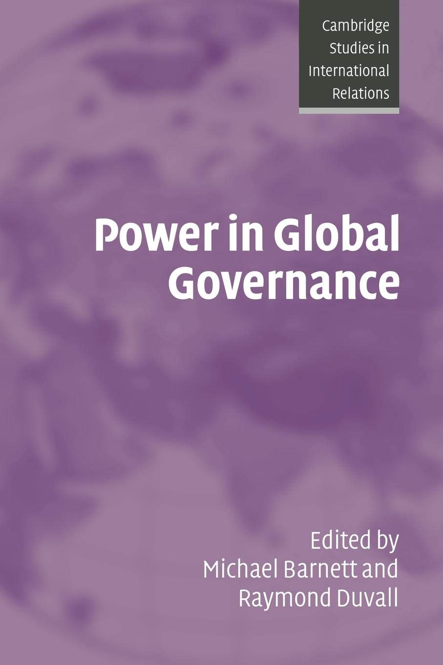 Power in Global Governance (Cambridge Studies in International Relations, Series Number 98),New